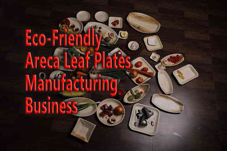 How to Start Areca Leaf Plates Manufacturing – Best Eco Friendly Business  | ऐरेका लीफ प्लेट्स बनाने का व्यवसाय कैसे शुरू करें – बेस्ट इको फ्रेंडली बिज़नस